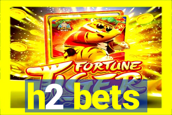 h2 bets